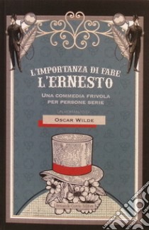 L'importanza di fare l'Ernesto. Una commedia frivola per persone serie libro di Wilde Oscar