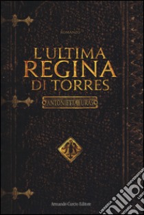 L'ultima regina di Torres libro di Uras Antonietta