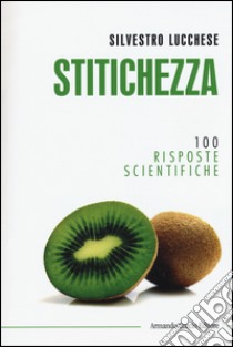 Stitichezza. 100 risposte scientifiche libro di Lucchese Silvestro