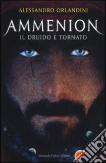 Il druido è tornato. Ammenion libro di Orlandini Alessandro