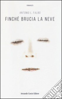 Finché brucia la neve libro di Falbo Antonio L.