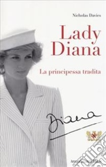 Lady Diana. La principessa tradita libro di Davies Nicholas
