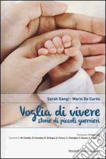 Voglia di vivere. Storie di piccoli guerrieri libro di Gangi Sarah; De Curtis Mario