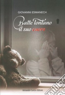 Batte lontano il suo cuore libro di Esmanech Giovanni