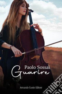 Guarire libro di Sossai Paolo