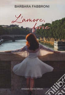 L'amore, forse libro di Fabbroni Barbara