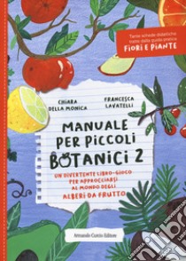 Manuale per piccoli botanici. Un divertente libro-gioco per approcciarsi al mondo degli alberi da frutto. Vol. 2 libro di Della Monica Chiara