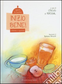 Inizio bene! Colazione e spuntino. Sport in cucina. Ediz. illustrata libro di Ciscod (cur.); Rifosal (cur.)