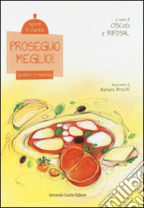 Proseguo meglio! Pranzo e merenda. Sport in cucina. Ediz. illustrata libro di Ciscod (cur.); Rifosal (cur.)