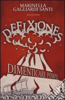 Defixiones. Dimenticare Pompei libro di Gagliardi Santi Marinella