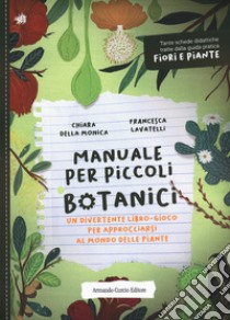 Manuale per piccoli botanici. Un divertente libro-gioco per approcciarsi al mondo delle piante libro di Della Monica Chiara