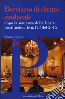 Breviario di diritto sindacale dopo la sentenza della Corte Costituzionale n.178 del 2015 libro di Lattari Pasquale