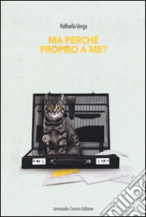 Ma perché proprio a me? libro di Verga Raffaella