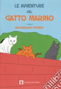 Le avventure del gatto Marino. Ediz. a colori libro di Priviero Massimiliano