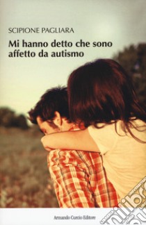 Mi hanno detto che sono affetto da autismo libro di Pagliara Scipione