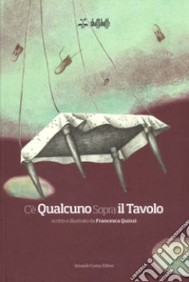 C'è qualcuno sopra il tavolo. Ediz. a colori libro di Quinzi Francesca