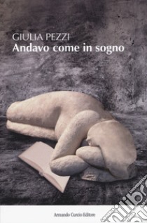 Andavo come in sogno libro di Pezzi Giulia