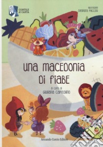 Una macedonia di fiabe. Ediz. a colori libro di Capitolino G. (cur.)