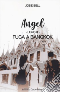 Fuga a Bangkok. Angel. Vol. 3 libro di Bell Josie