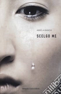 Scelgo me libro di Bianchi Angela