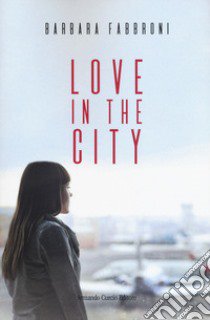 Love in the city libro di Fabbroni Barbara