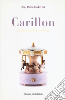 Carillon. Ediz. italiana e francese libro di Codovini Ami Paola