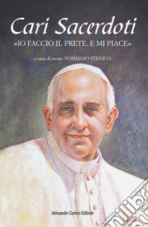 Cari sacerdoti. «Io faccio il prete e mi piace» libro di Stenico T. (cur.)