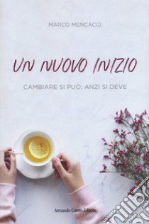 Un nuovo inizio libro di Mencacci Marco