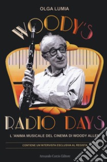 Woody's radio days. L'anima musicale del cinema di Woody Allen libro di Lumia Olga