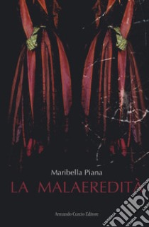 La malaeredità libro di Maribella Piana