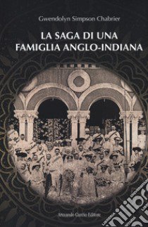 La saga di una famiglia anglo-indiana libro di Simpson Chabrier Gwendolyn; Trombettoni C. (cur.)