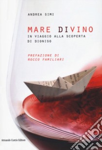 Mare divino. In viaggio alla scoperta di Dioniso libro di Simi Andrea