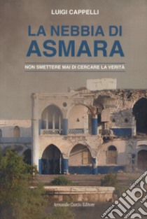 La nebbia di Asmara libro di Cappelli Luigi