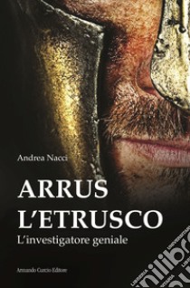 Arrus l'etrusco. L'investigatore geniale libro di Nacci Andrea