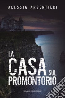 La casa sul promontorio libro di Argentieri Alessia