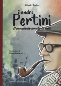 Sandro Pertini. Il presidente amato da tutti libro di Todini Valerio; Iadeluca Fabio