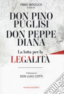 Don Pino Puglisi, don Peppe Diana. La lotta per la legalità libro di Iadeluca F. (cur.)