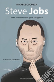 Steve jobs. Vita e invenzioni di un genio coraggioso libro di Cucuzza Michele