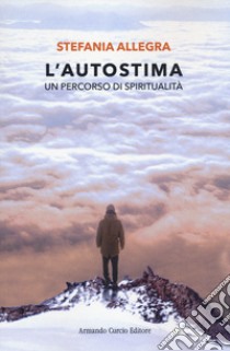 L'autostima. Un percorso di spiritualità libro di Allegra Stefania