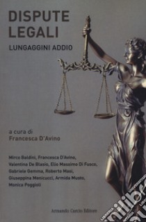 Dispute legali. Lungaggini addio libro di D'Avino F. (cur.)