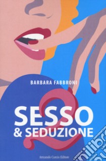 Sesso & seduzione 2 libro di Fabbroni Barbara