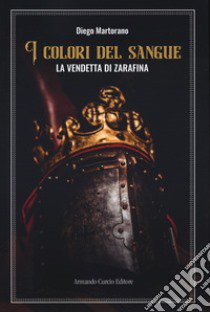 I colori del sangue. La vendetta di Zarafina libro di Martorano Diego