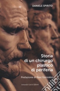 Storia di un chirurgo plastico di periferia libro di Spirito Daniele