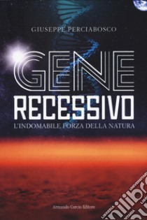 Gene recessivo libro di Perciabosco Giuseppe