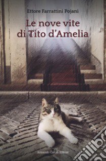 Le nove vite di Tito d'Amelia libro di Farrattini Pojani Ettore