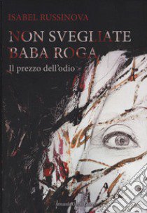 Non svegliate Baba Roga. Il prezzo dell'odio libro di Russinova Isabel