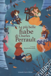 Le più belle fiabe di Perrault. Ediz. a colori libro di Perrault Charles; Raccanello M. (cur.)