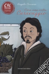 C'era una volta Caravaggio libro di Coccaro Angelo