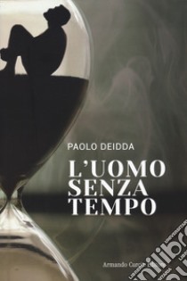 L'uomo senza tempo libro di Deidda Paolo