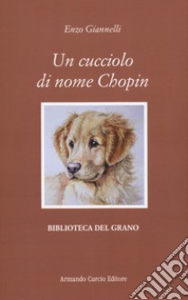 Un cucciolo di nome Chopin libro di Giannelli Enzo